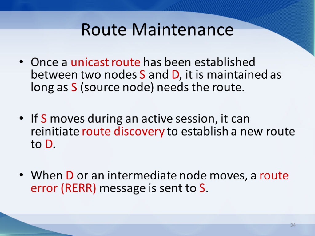34 Route Maintenance Once a unicast route has been established between two nodes S